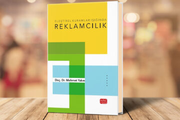 Doç. Dr. Mehmet Yakın’ın “Eleştirel Kuramlar Işığında Reklamcılık” Kitabı Raflarda Yerini Aldı